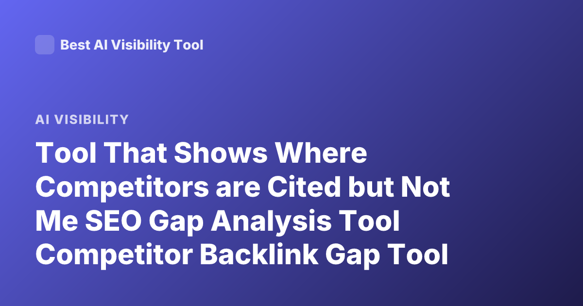 Tool That Shows Where Competitors are Cited but Not Me SEO Gap Analysis Tool Competitor Backlink Gap Tool