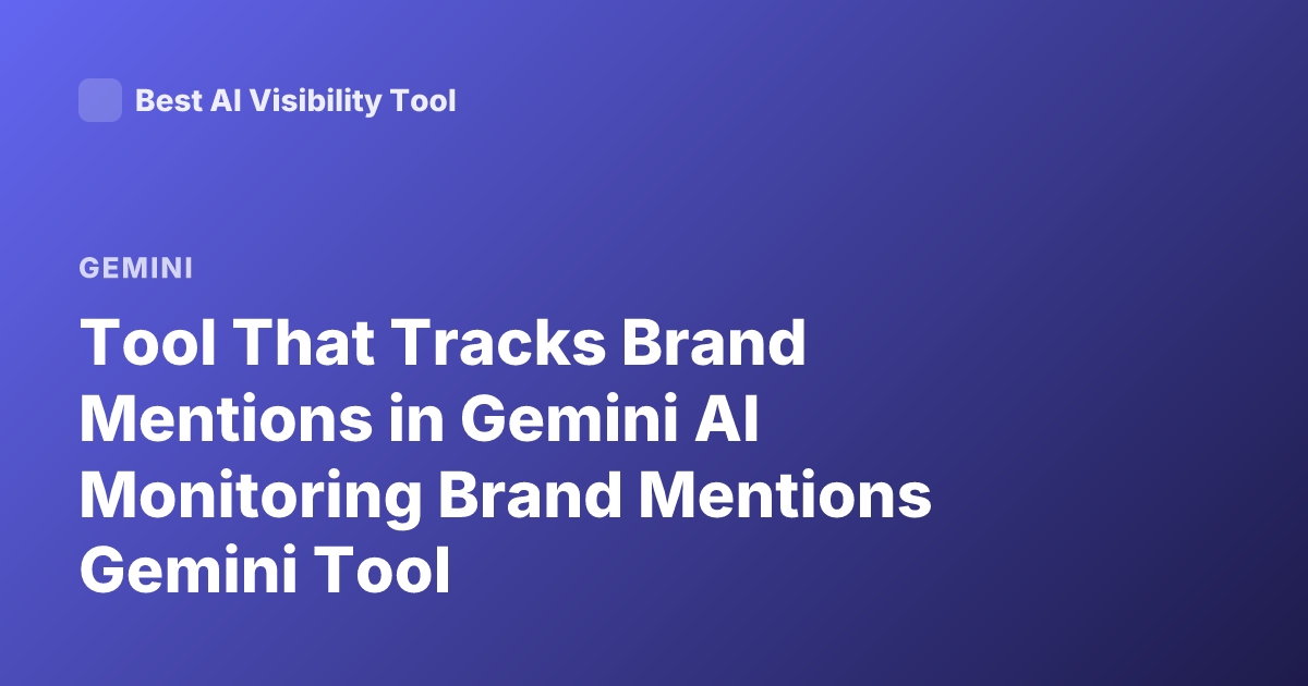 Tool That Tracks Brand Mentions in Gemini AI Monitoring Brand Mentions Gemini Tool