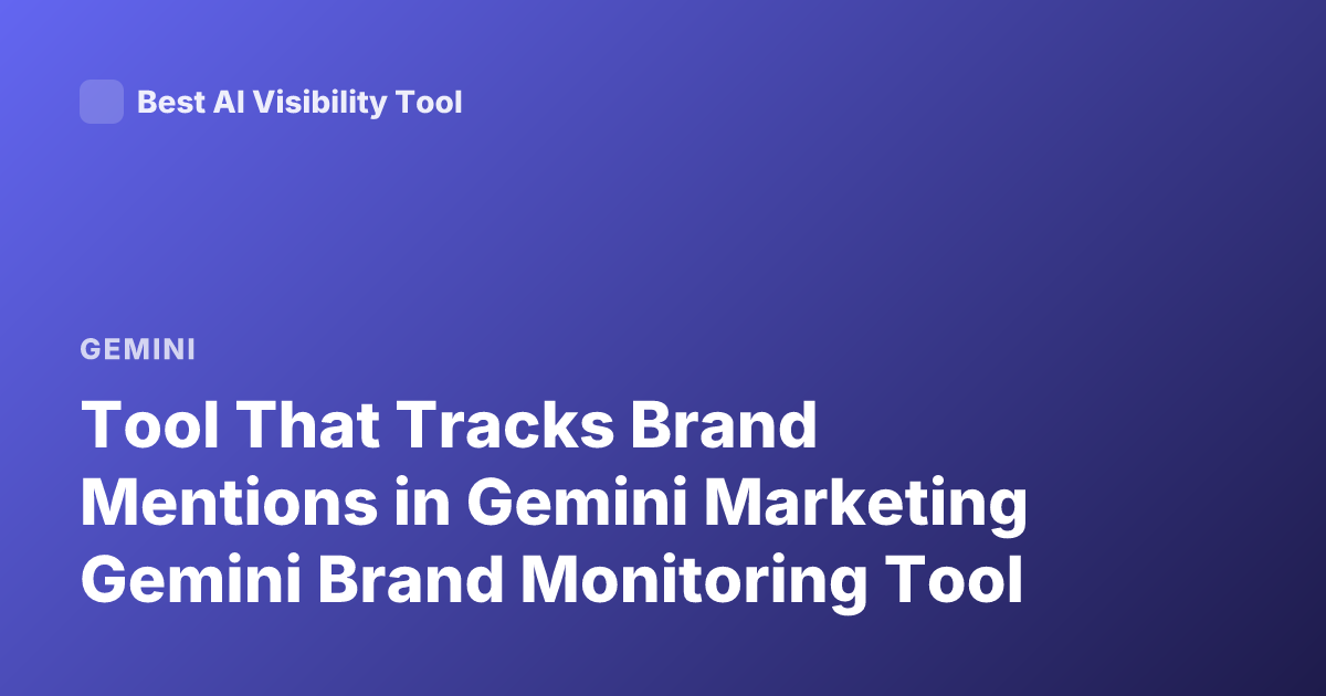 Tool That Tracks Brand Mentions in Gemini Marketing Gemini Brand Monitoring Tool