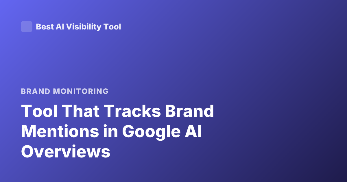 Tool That Tracks Brand Mentions in Google AI Overviews