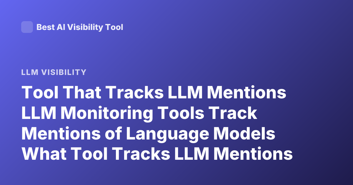Tool That Tracks LLM Mentions LLM Monitoring Tools Track Mentions of Language Models What Tool Tracks LLM Mentions