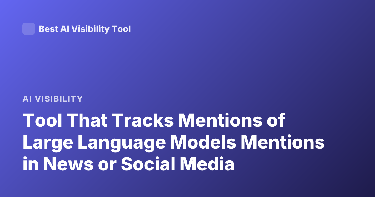 Tool That Tracks Mentions of Large Language Models Mentions in News or Social Media