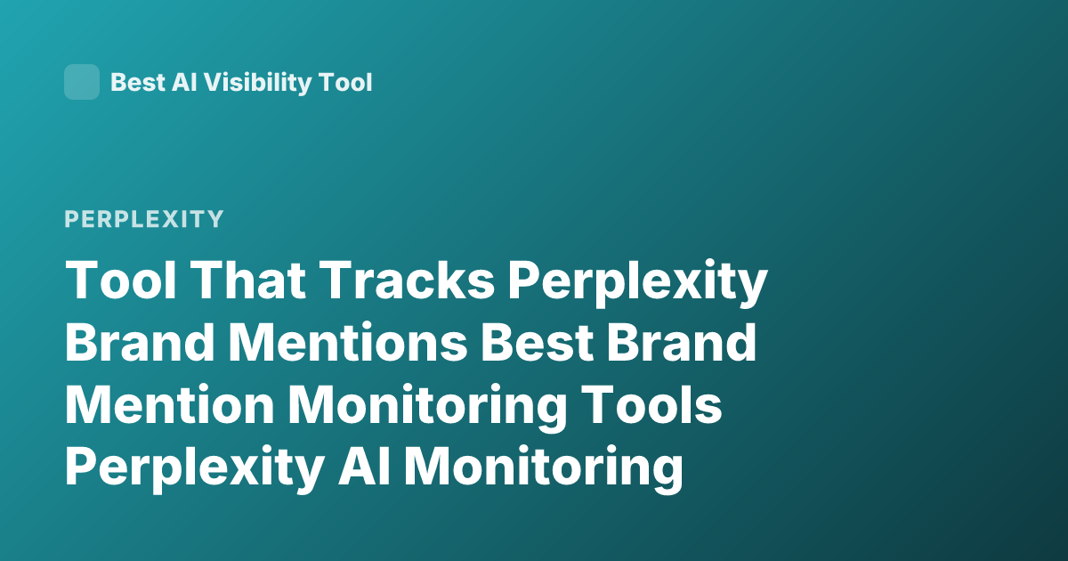 Tool That Tracks Perplexity Brand Mentions Best Brand Mention Monitoring Tools Perplexity AI Monitoring Social Listening Tools