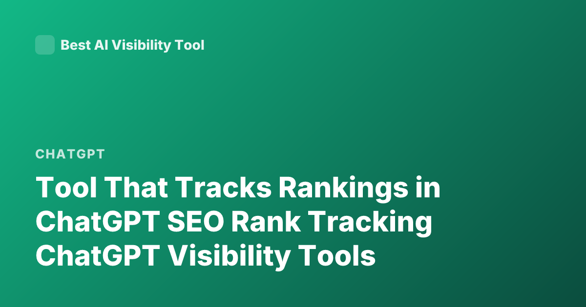 Tool That Tracks Rankings in ChatGPT SEO Rank Tracking ChatGPT Visibility Tools