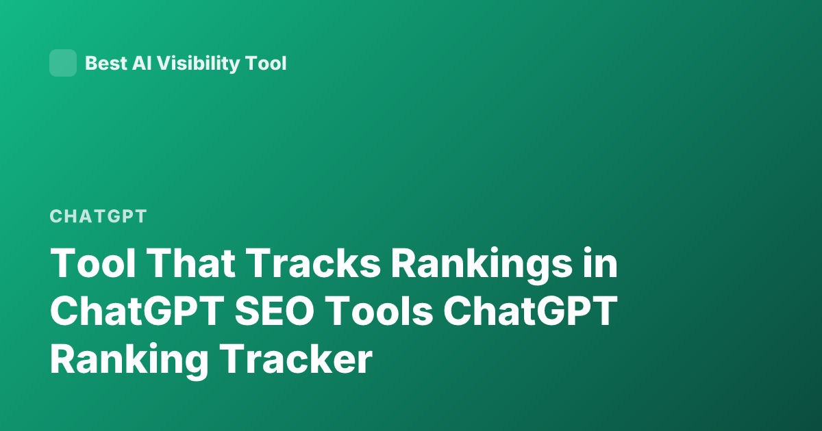 Tool That Tracks Rankings in ChatGPT SEO Tools ChatGPT Ranking Tracker