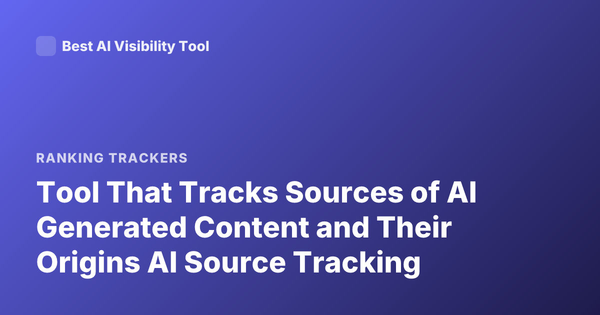 Tool That Tracks Sources of AI Generated Content and Their Origins AI Source Tracking