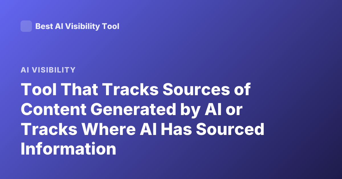 Tool That Tracks Sources of Content Generated by AI or Tracks Where AI Has Sourced Information