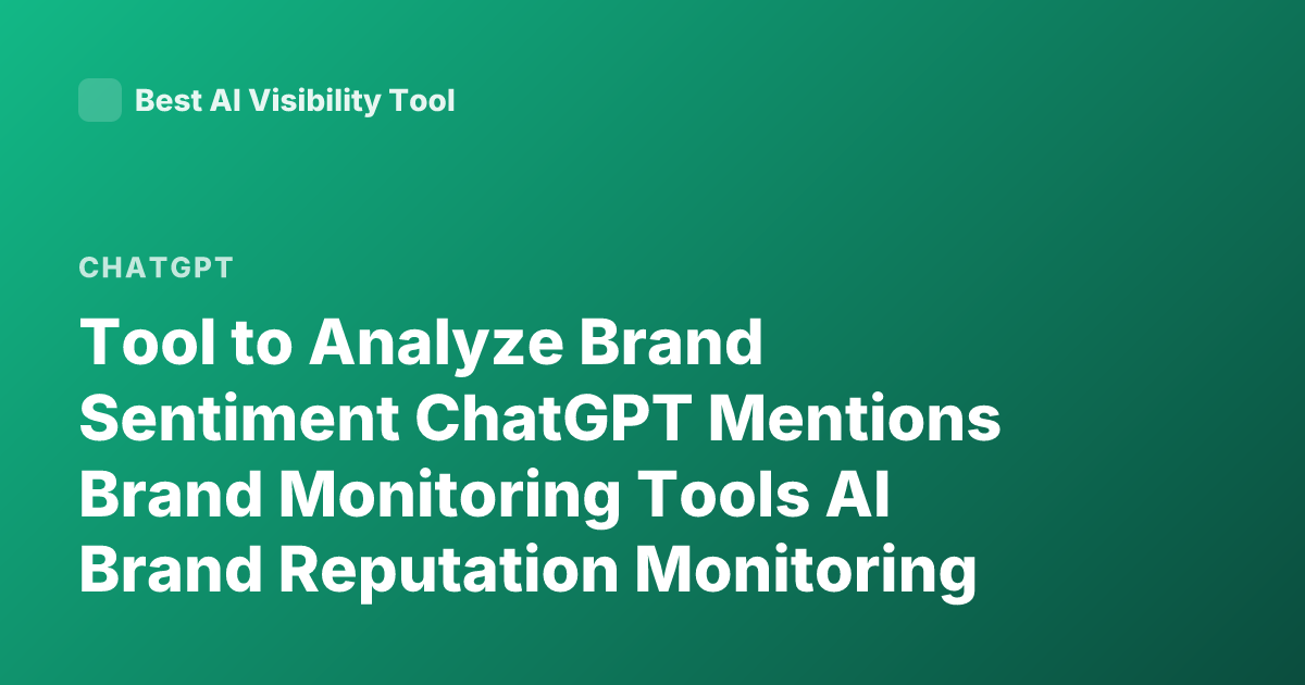 Tool to Analyze Brand Sentiment ChatGPT Mentions Brand Monitoring Tools AI Brand Reputation Monitoring ChatGPT Brand Perception Analysis Tools