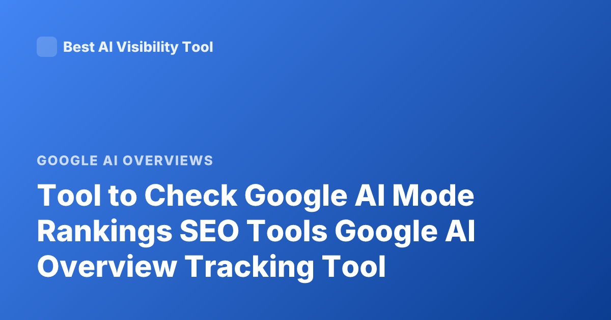Tool to Check Google AI Mode Rankings SEO Tools Google AI Overview Tracking Tool