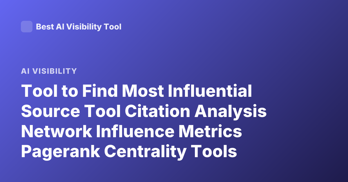 Tool to Find Most Influential Source Tool Citation Analysis Network Influence Metrics Pagerank Centrality Tools
