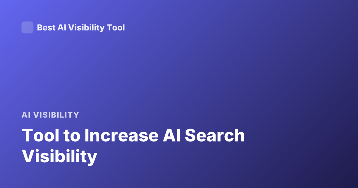 Tool to Increase AI Search Visibility
