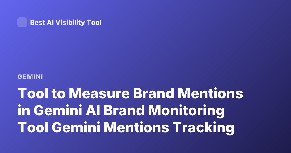 Tool to Measure Brand Mentions in Gemini AI Brand Monitoring Tool Gemini Mentions Tracking