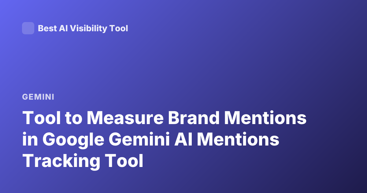 Tool to Measure Brand Mentions in Google Gemini AI Mentions Tracking Tool