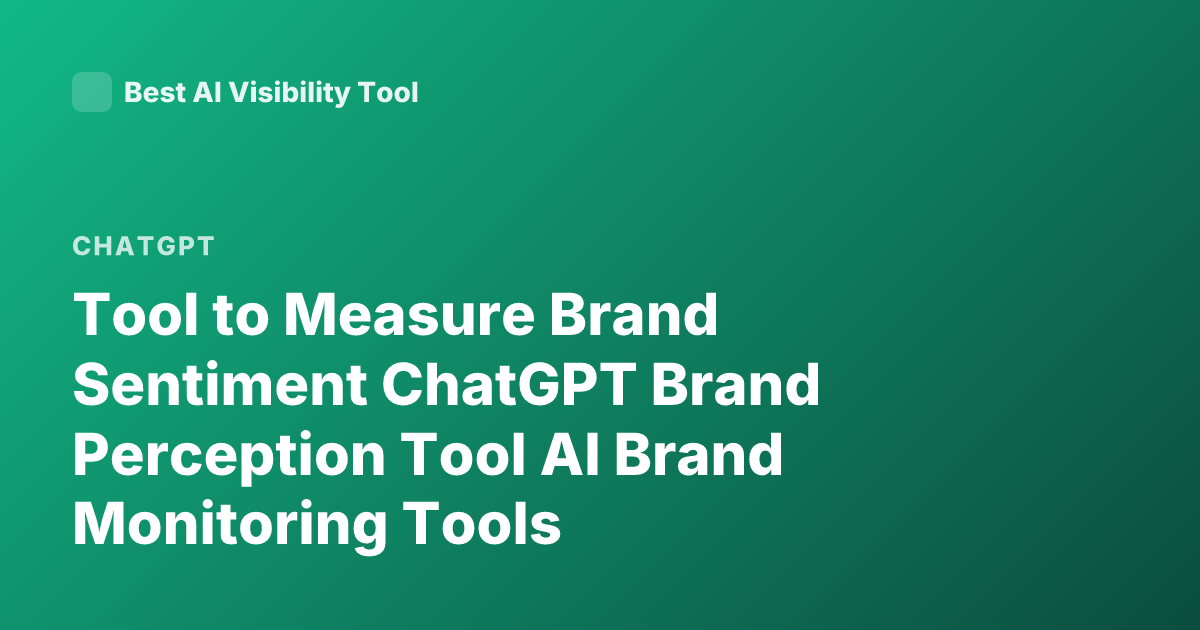 Tool to Measure Brand Sentiment ChatGPT Brand Perception Tool AI Brand Monitoring Tools