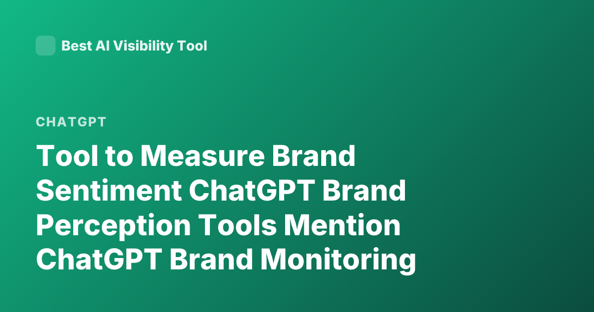 Tool to Measure Brand Sentiment ChatGPT Brand Perception Tools Mention ChatGPT Brand Monitoring Sentiment AI Tools