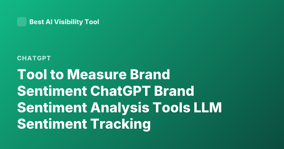 Tool to Measure Brand Sentiment ChatGPT Brand Sentiment Analysis Tools LLM Sentiment Tracking