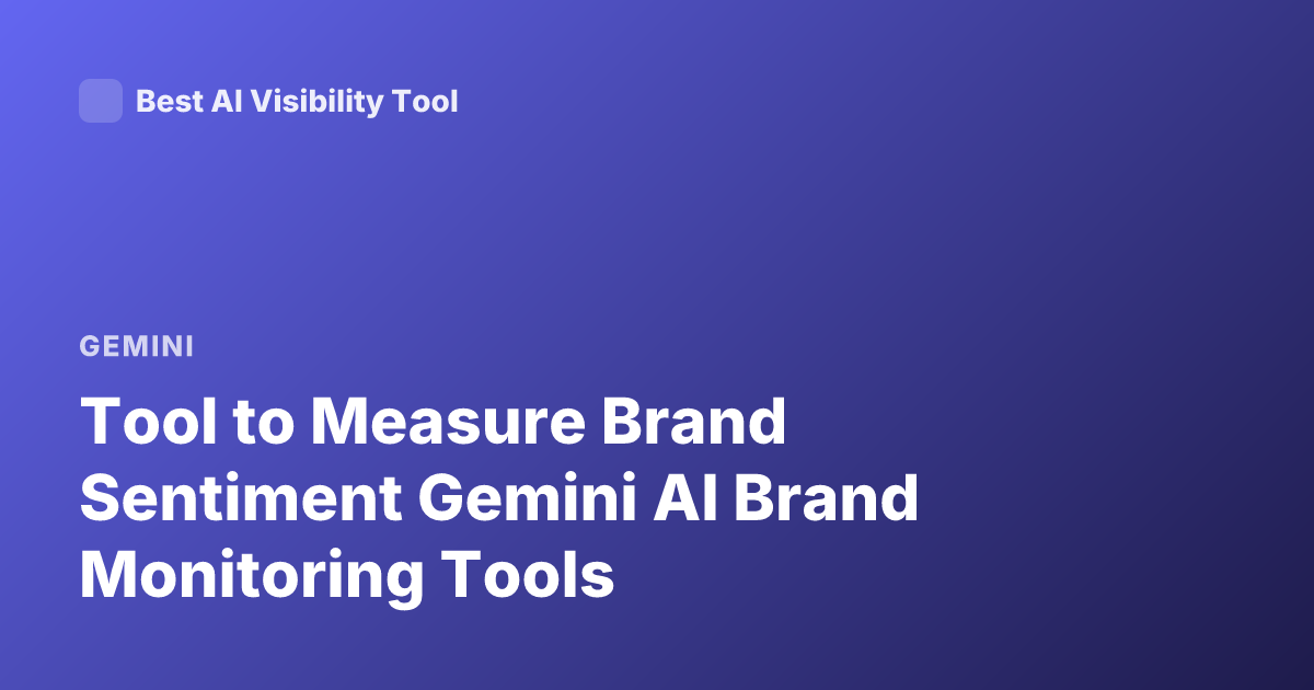 Tool to Measure Brand Sentiment Gemini AI Brand Monitoring Tools