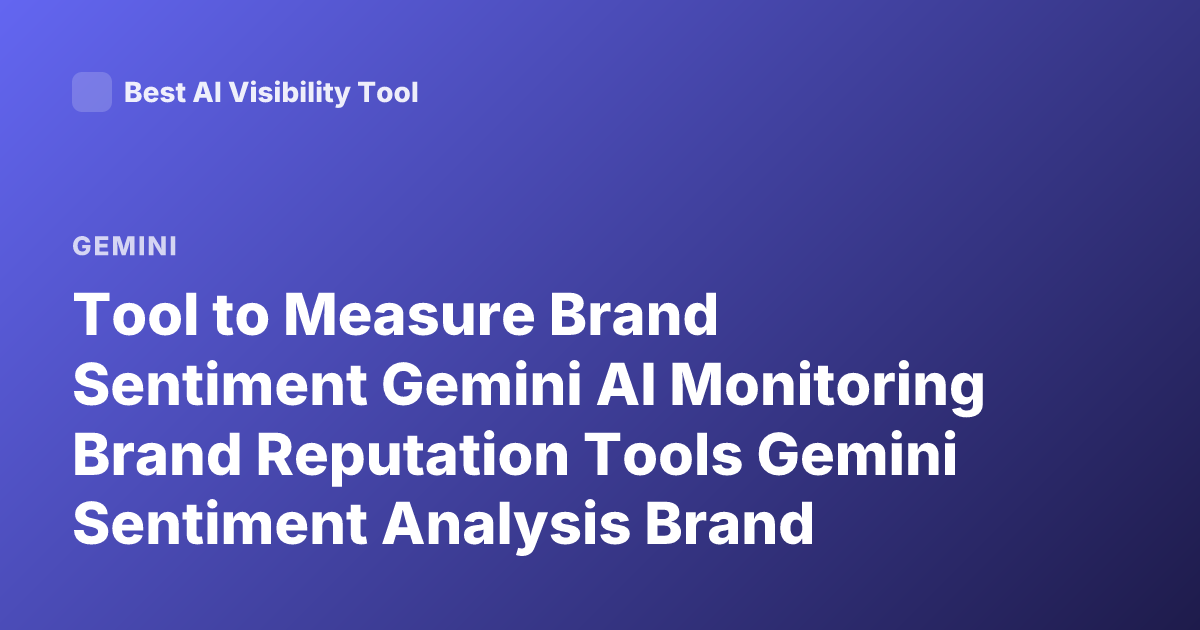 Tool to Measure Brand Sentiment Gemini AI Monitoring Brand Reputation Tools Gemini Sentiment Analysis Brand Monitoring Tools