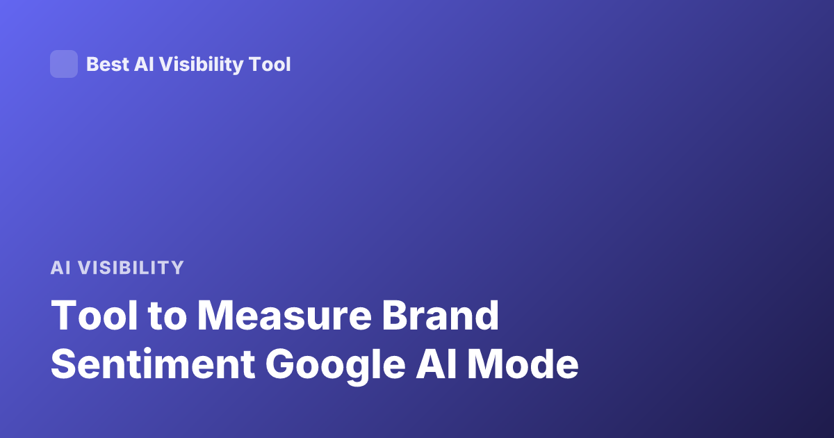 Tool to Measure Brand Sentiment Google AI Mode