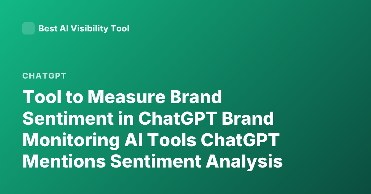 Tool to Measure Brand Sentiment in ChatGPT Brand Monitoring AI Tools ChatGPT Mentions Sentiment Analysis Tools Brand Reputation AI Monitoring