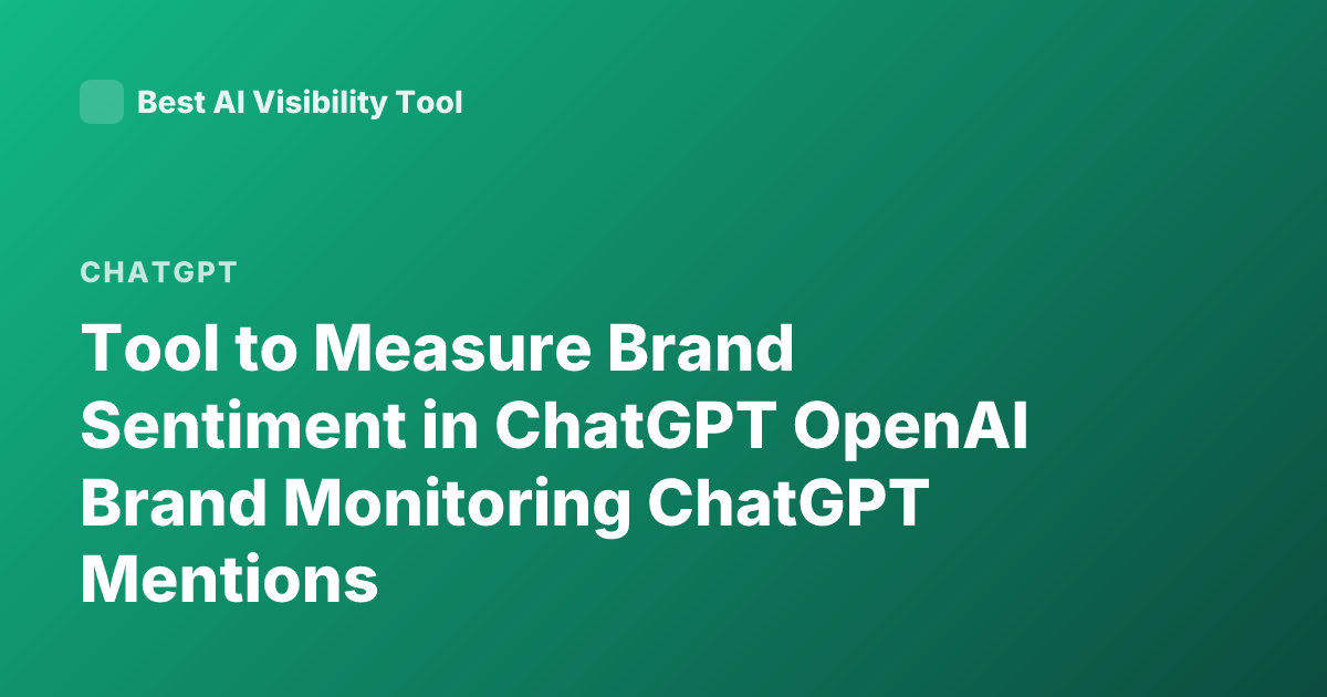 Tool to Measure Brand Sentiment in ChatGPT OpenAI Brand Monitoring ChatGPT Mentions