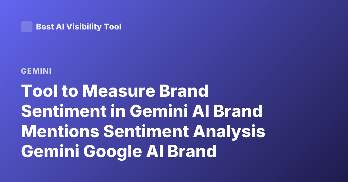Tool to Measure Brand Sentiment in Gemini AI Brand Mentions Sentiment Analysis Gemini Google AI Brand Monitoring Tools