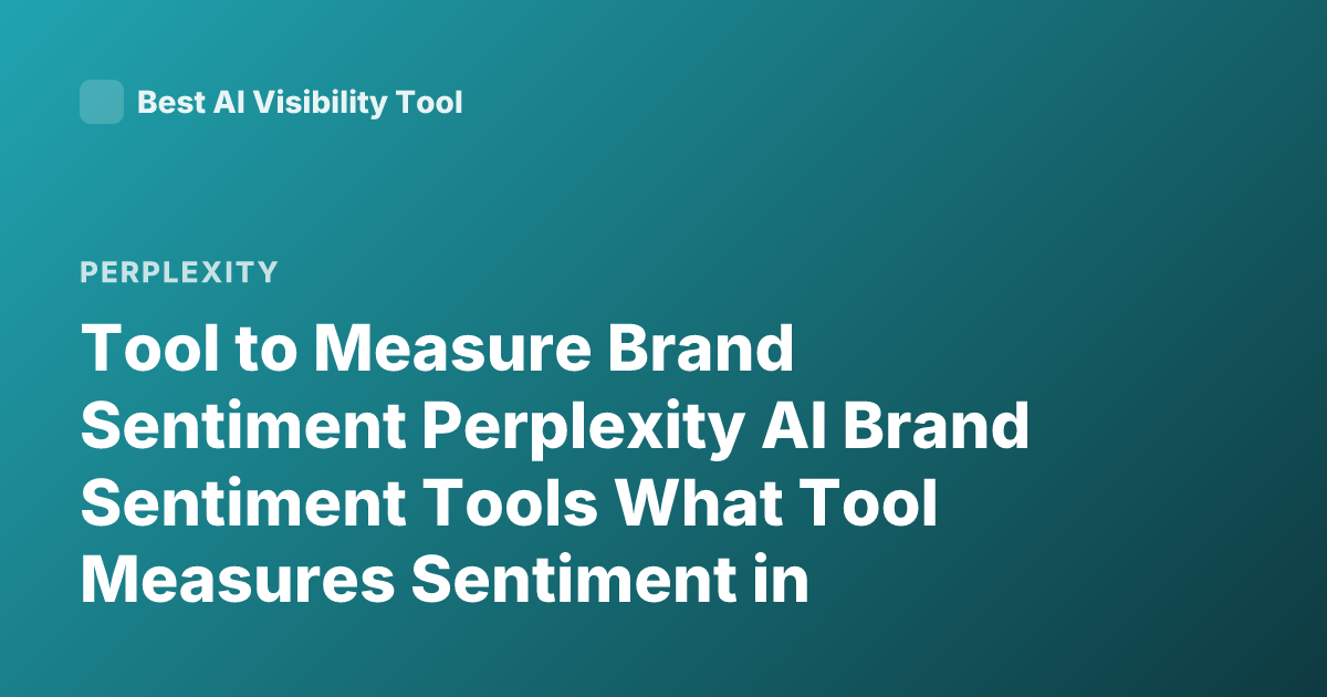 Tool to Measure Brand Sentiment Perplexity AI Brand Sentiment Tools What Tool Measures Sentiment in Perplexity