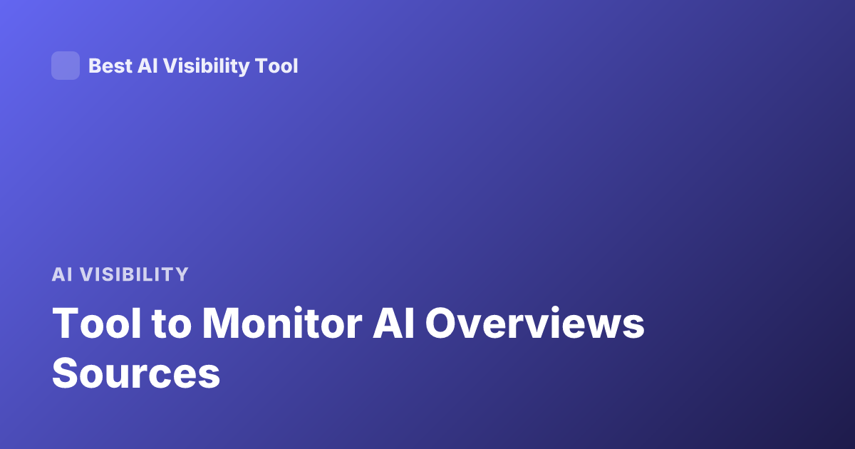 Tool to Monitor AI Overviews Sources
