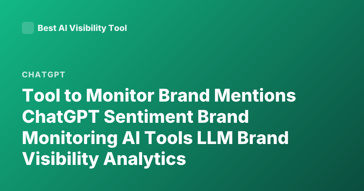 Tool to Monitor Brand Mentions ChatGPT Sentiment Brand Monitoring AI Tools LLM Brand Visibility Analytics