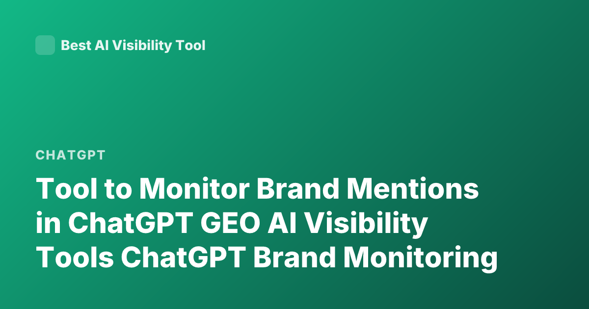 Tool to Monitor Brand Mentions in ChatGPT GEO AI Visibility Tools ChatGPT Brand Monitoring
