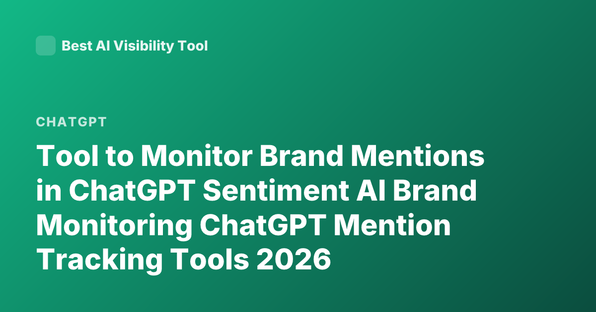 Tool to Monitor Brand Mentions in ChatGPT Sentiment AI Brand Monitoring ChatGPT Mention Tracking Tools 2026