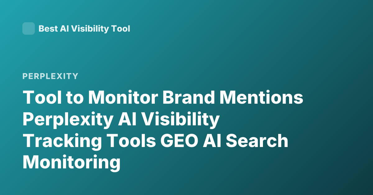Tool to Monitor Brand Mentions Perplexity AI Visibility Tracking Tools GEO AI Search Monitoring