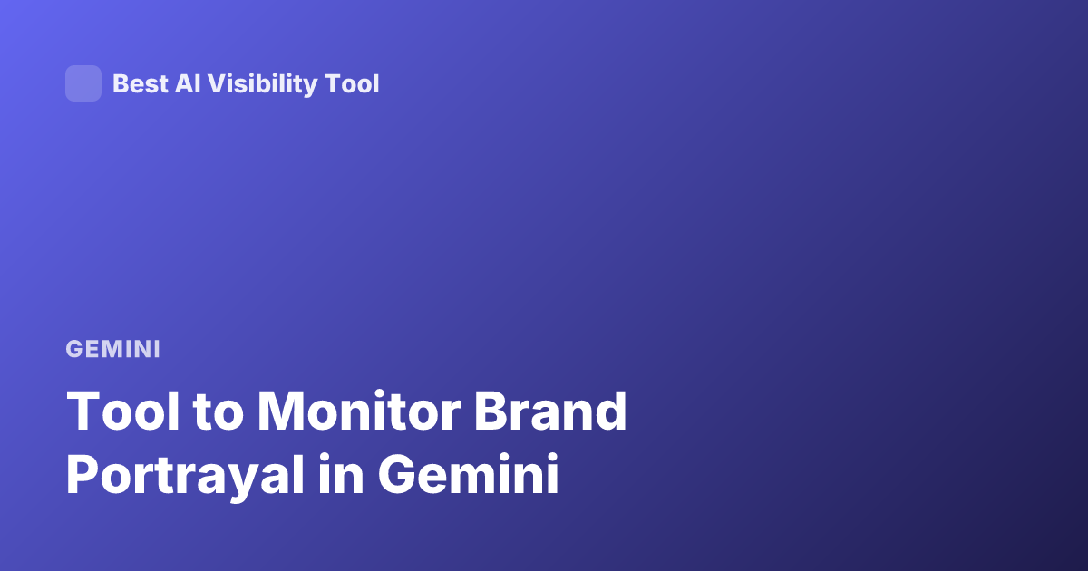 Tool to Monitor Brand Portrayal in Gemini