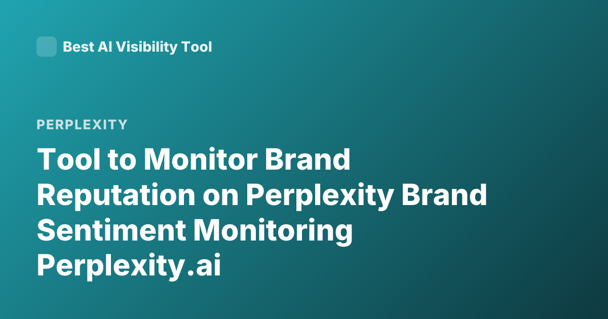 Tool to Monitor Brand Reputation on Perplexity Brand Sentiment Monitoring Perplexity.ai