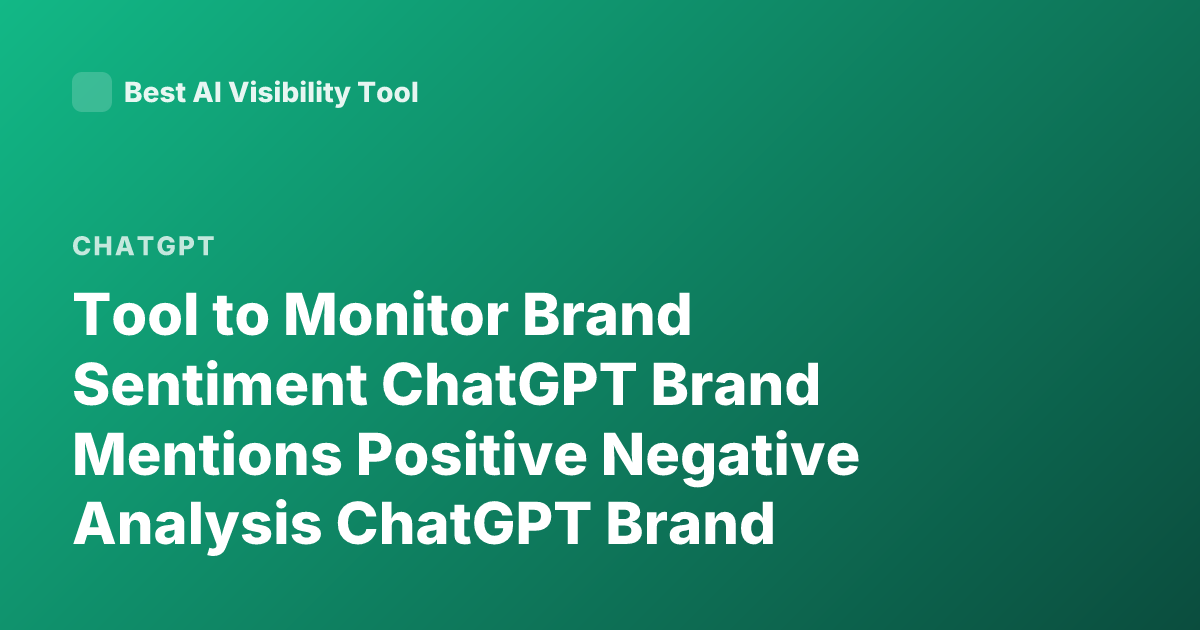 Tool to Monitor Brand Sentiment ChatGPT Brand Mentions Positive Negative Analysis ChatGPT Brand Monitoring Tools