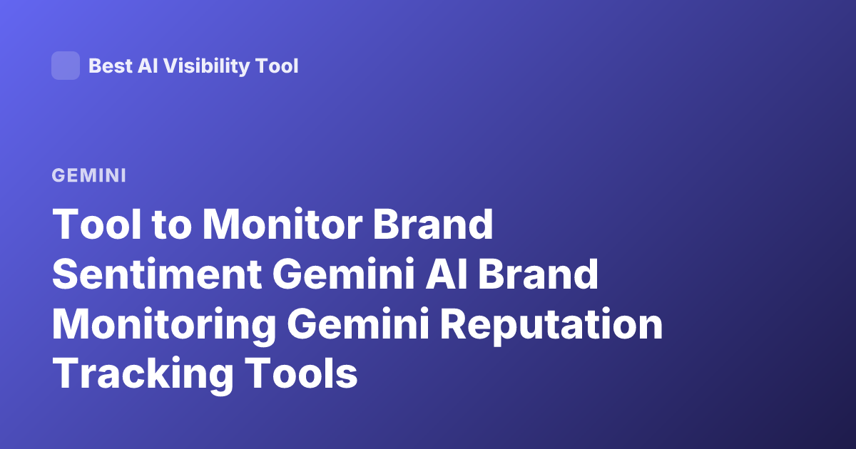 Tool to Monitor Brand Sentiment Gemini AI Brand Monitoring Gemini Reputation Tracking Tools
