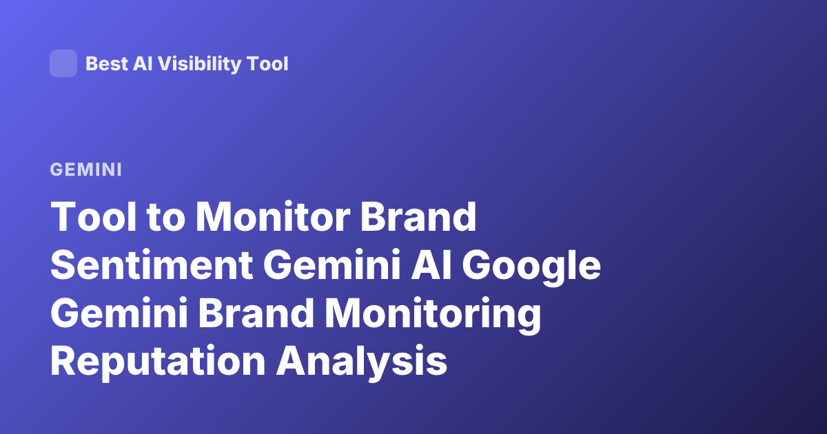 Tool to Monitor Brand Sentiment Gemini AI Google Gemini Brand Monitoring Reputation Analysis