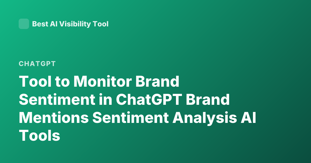 Tool to Monitor Brand Sentiment in ChatGPT Brand Mentions Sentiment Analysis AI Tools