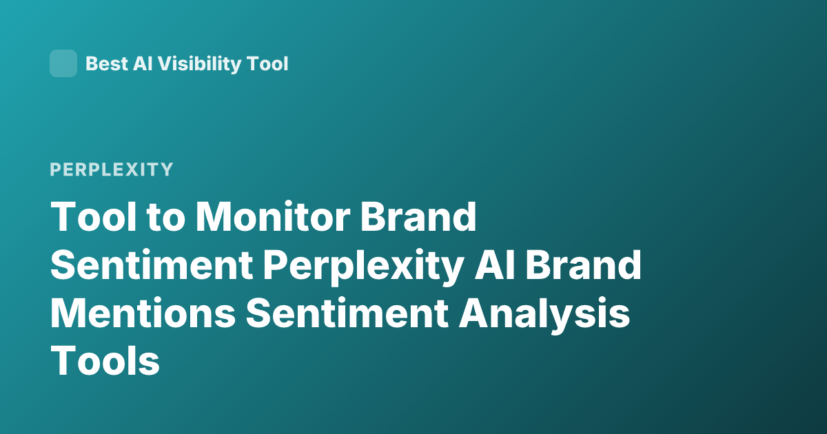 Tool to Monitor Brand Sentiment Perplexity AI Brand Mentions Sentiment Analysis Tools
