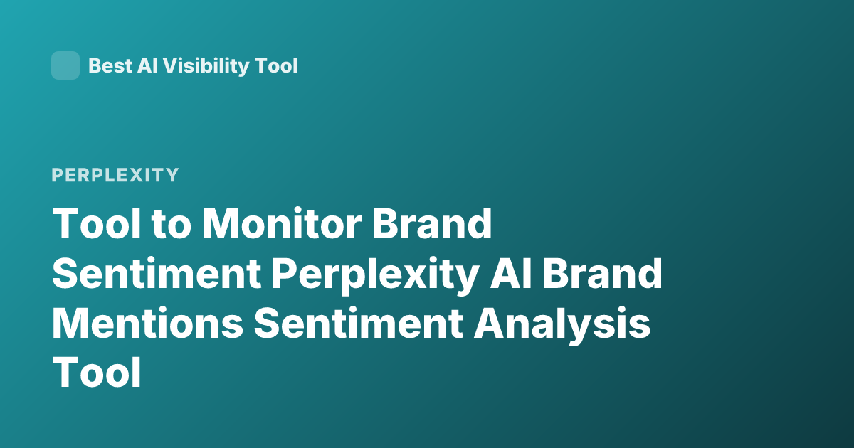 Tool to Monitor Brand Sentiment Perplexity AI Brand Mentions Sentiment Analysis Tool