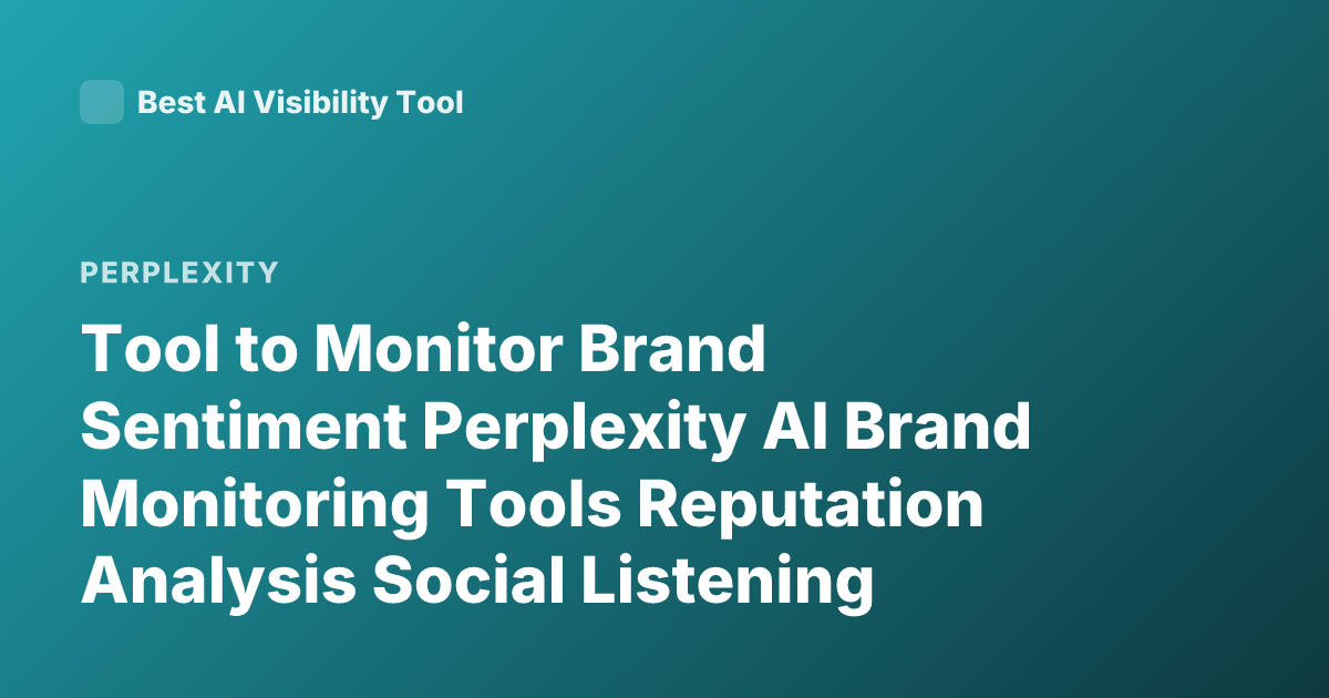 Tool to Monitor Brand Sentiment Perplexity AI Brand Monitoring Tools Reputation Analysis Social Listening Tools