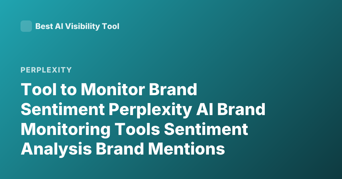 Tool to Monitor Brand Sentiment Perplexity AI Brand Monitoring Tools Sentiment Analysis Brand Mentions Monitoring