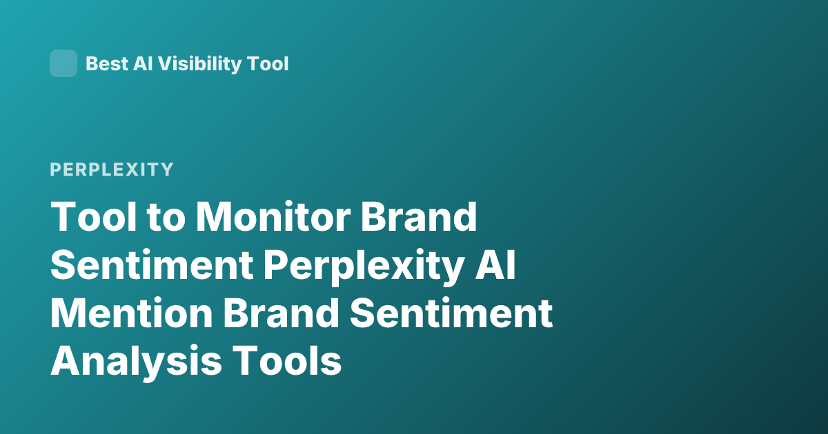 Tool to Monitor Brand Sentiment Perplexity AI Mention Brand Sentiment Analysis Tools