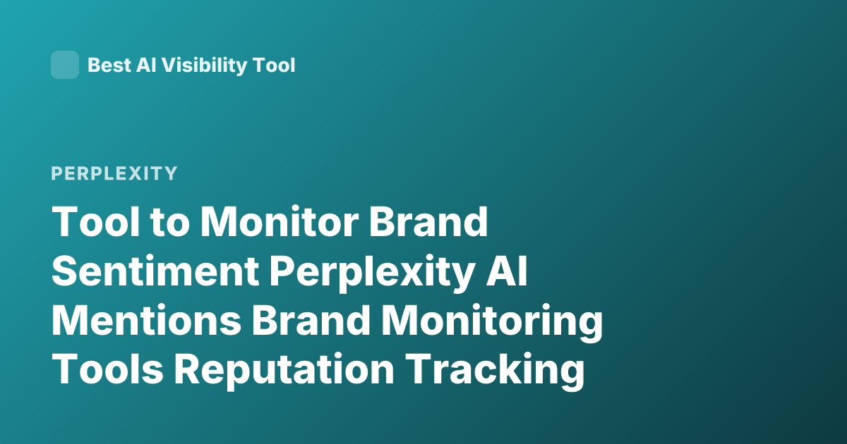 Tool to Monitor Brand Sentiment Perplexity AI Mentions Brand Monitoring Tools Reputation Tracking