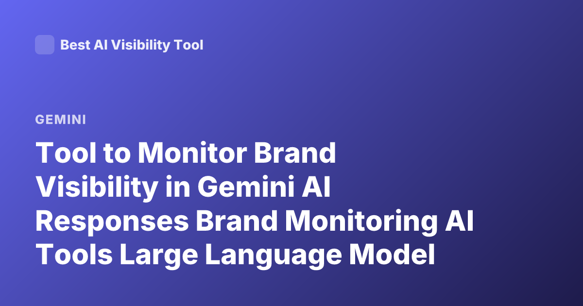Tool to Monitor Brand Visibility in Gemini AI Responses Brand Monitoring AI Tools Large Language Model Brand Tracking