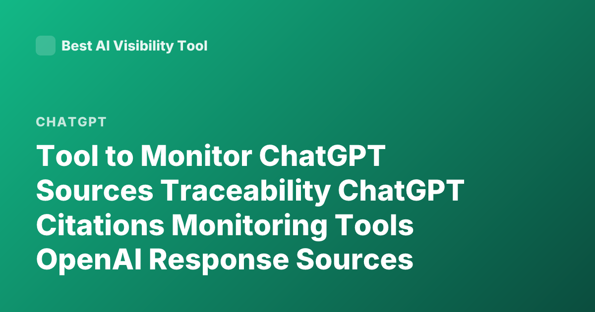 Tool to Monitor ChatGPT Sources Traceability ChatGPT Citations Monitoring Tools OpenAI Response Sources Tracking