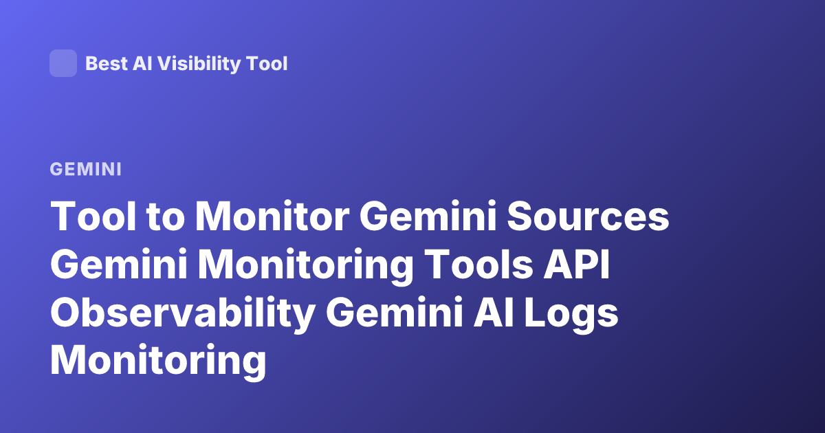 Tool to Monitor Gemini Sources Gemini Monitoring Tools API Observability Gemini AI Logs Monitoring