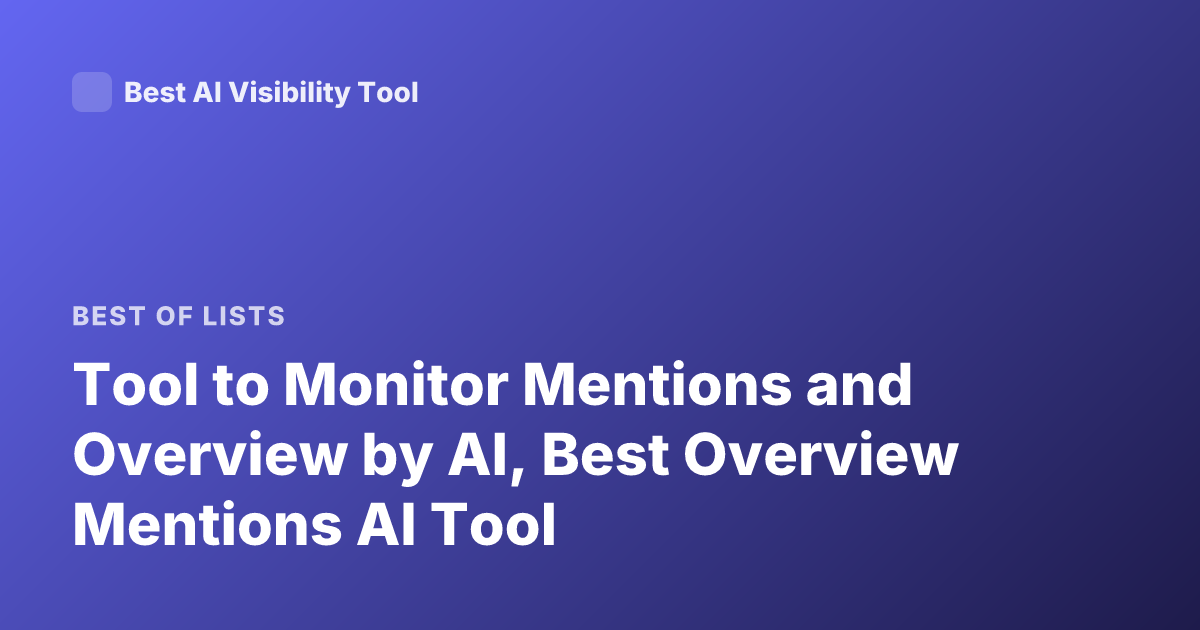 Tool to Monitor Mentions and Overview by AI, Best Overview Mentions AI Tool