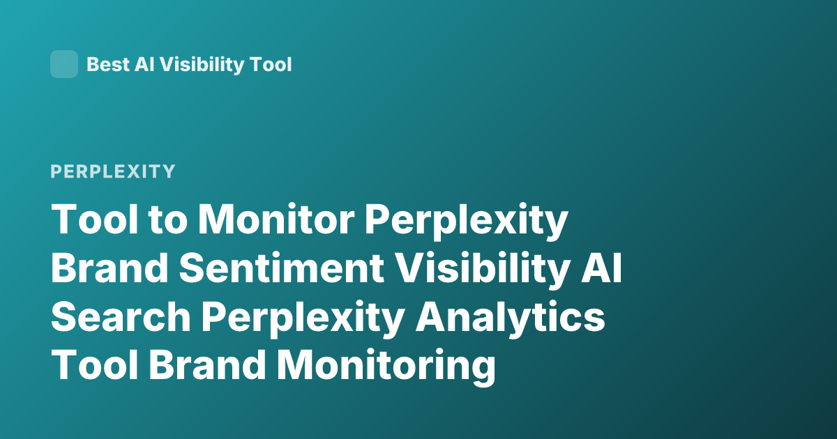 Tool to Monitor Perplexity Brand Sentiment Visibility AI Search Perplexity Analytics Tool Brand Monitoring