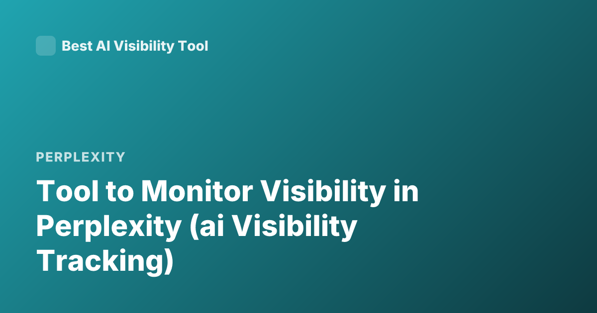 Tool to Monitor Visibility in Perplexity (ai Visibility Tracking)